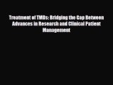 Download Treatment of TMDs: Bridging the Gap Between Advances in Research and Clinical Patient