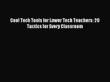 [Read PDF] Cool Tech Tools for Lower Tech Teachers: 20 Tactics for Every Classroom Download