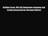Download Gefühle lesen: Wie Sie Emotionen erkennen und richtig interpretieren (German Edition)