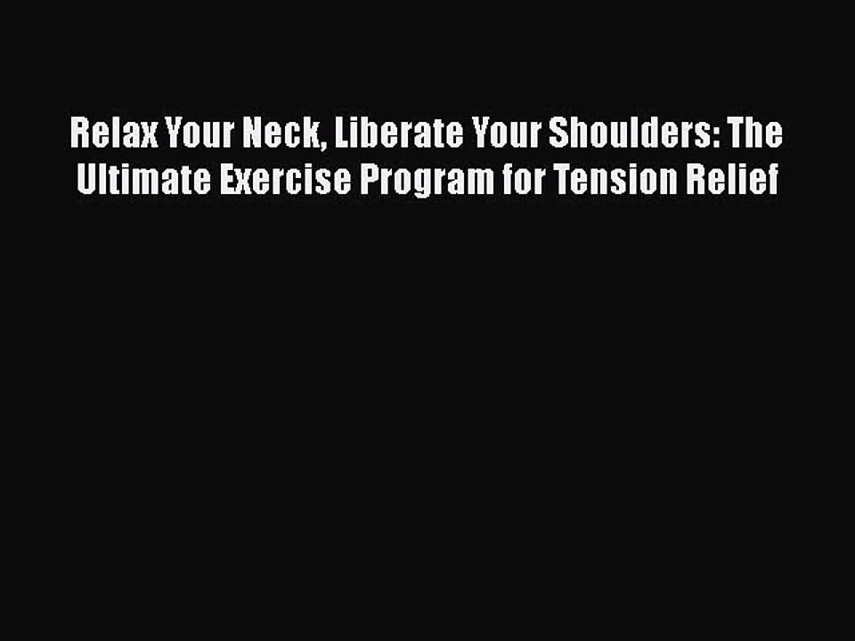 PDF Relax Your Neck Liberate Your Shoulders: The Ultimate Exercise Program for Tension Relief