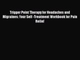 PDF Trigger Point Therapy for Headaches and Migraines: Your Self -Treatment Workbook for Pain