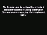 [Read PDF] The Diagnosis and Correction of Vocal Faults: A Manual for Teachers of Singing and