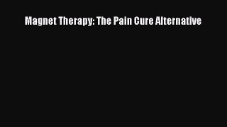PDF Magnet Therapy: The Pain Cure Alternative Free Books