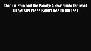 READ book Chronic Pain and the Family: A New Guide (Harvard University Press Family Health