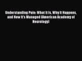 READ book Understanding Pain: What It Is Why It Happens and How It's Managed (American Academy