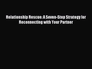 Download Video: Read Relationship Rescue: A Seven-Step Strategy for Reconnecting with Your Partner Ebook Free