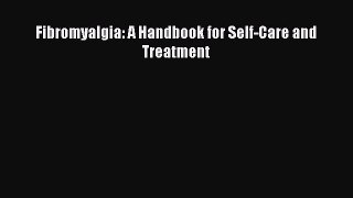 READ book Fibromyalgia: A Handbook for Self-Care and Treatment# Full E-Book