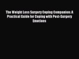 Read The Weight Loss Surgery Coping Companion: A Practical Guide for Coping with Post-Surgery