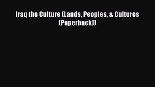 Download Iraq the Culture (Lands Peoples & Cultures (Paperback)) Free Books
