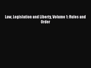 [Read PDF] Law Legislation and Liberty Volume 1: Rules and Order Ebook Online