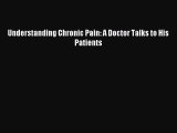 Free Full [PDF] Downlaod Understanding Chronic Pain: A Doctor Talks to His Patients# Full