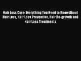 Read Hair Loss Cure: Everything You Need to Know About Hair Loss Hair Loss Prevention Hair
