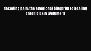 READ book decoding pain: the emotional blueprint to healing chronic pain (Volume 1)# Full