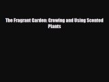 [PDF] The Fragrant Garden: Growing and Using Scented Plants Download Full Ebook