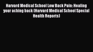 READ book Harvard Medical School Low Back Pain: Healing your aching back (Harvard Medical