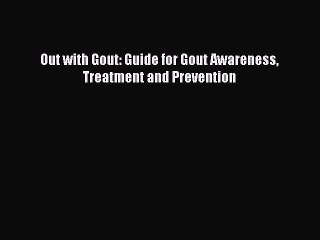PDF Out with Gout: Guide for Gout Awareness Treatment and Prevention  Read Online