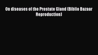 Download On diseases of the Prostate Gland (Biblio Bazaar Reproduction) Ebook Free