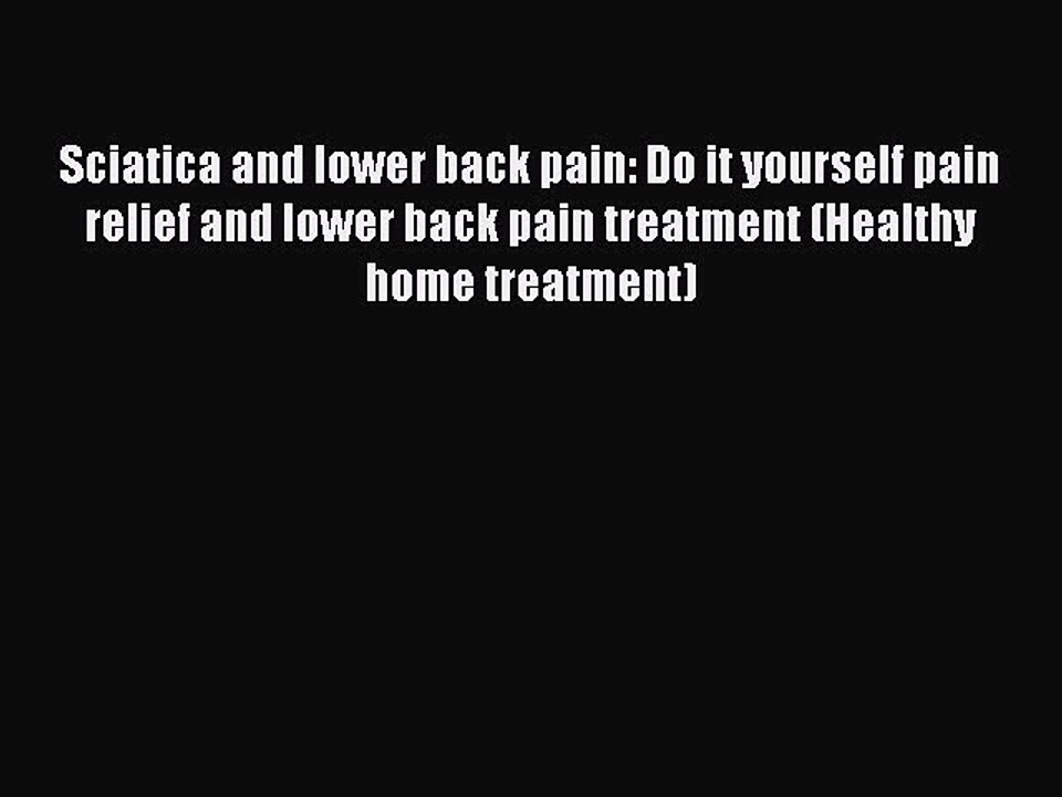 Download Sciatica and lower back pain: Do it yourself pain relief and lower back pain treatment
