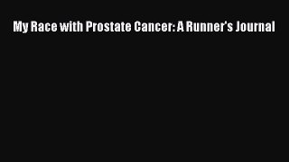Read My Race with Prostate Cancer: A Runner's Journal Ebook Free