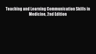 Download Teaching and Learning Communication Skills in Medicine 2nd Edition PDF Free