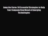 PDF Jump the Curve: 50 Essential Strategies to Help Your Company Stay Ahead of Emerging Technologies