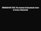 [PDF] THROUGH MY EYES: The Journal of Susannah sister of Jesus of Nazareth [Download] Online