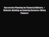 [Read PDF] Succession Planning for Financial Advisors + Website: Building an Enduring Business