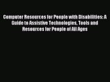 READ book Computer Resources for People with Disabilities: A Guide to Assistive Technologies
