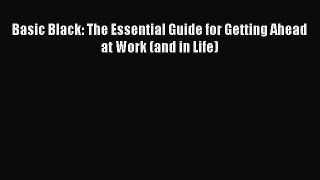 For you Basic Black: The Essential Guide for Getting Ahead at Work (and in Life)