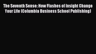 Popular book The Seventh Sense: How Flashes of Insight Change Your Life (Columbia Business