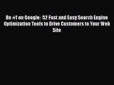 EBOOKONLINEBe #1 on Google:  52 Fast and Easy Search Engine Optimization Tools to Drive Customers