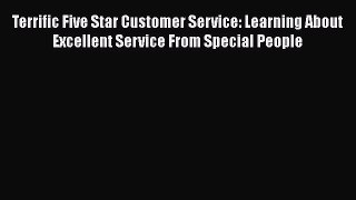READbookTerrific Five Star Customer Service: Learning About Excellent Service From Special