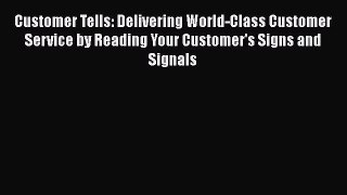 EBOOKONLINECustomer Tells: Delivering World-Class Customer Service by Reading Your Customer's