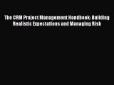 READbookThe CRM Project Management Handbook: Building Realistic Expectations and Managing RiskBOOKONLINE