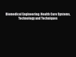 PDF Biomedical Engineering: Health Care Systems Technology and Techniques Free Books