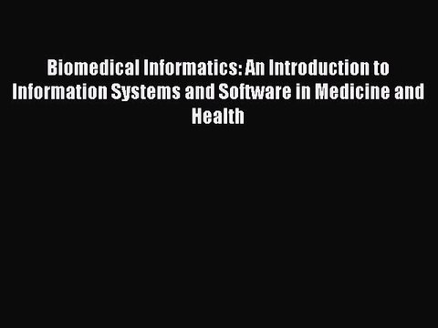 PDF Biomedical Informatics: An Introduction to Information Systems and Software in Medicine