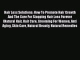 Download Hair Loss Solutions: How To Promote Hair Growth And The Cure For Stopping Hair Loss