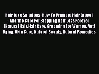 Download Video: Download Hair Loss Solutions: How To Promote Hair Growth And The Cure For Stopping Hair Loss