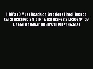 Download HBR's 10 Must Reads on Emotional Intelligence (with featured article What Makes a