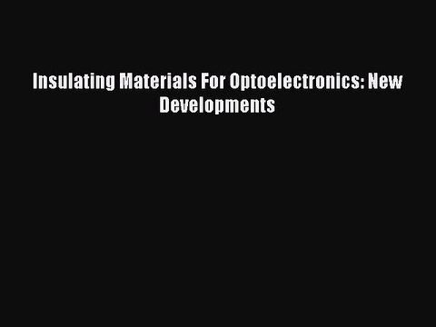 Download Insulating Materials For Optoelectronics: New Developments EBook