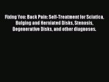 READ book Fixing You: Back Pain: Self-Treatment for Sciatica Bulging and Herniated Disks Stenosis