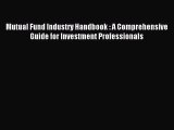 [Read PDF] Mutual Fund Industry Handbook : A Comprehensive Guide for Investment Professionals