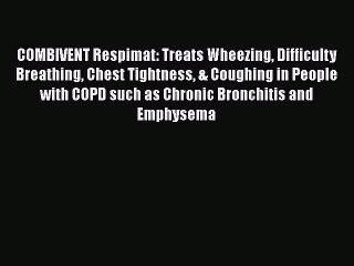 PDF COMBIVENT Respimat: Treats Wheezing Difficulty Breathing Chest Tightness & Coughing in