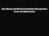 Download Data Mining and Medical Knowledge Management: Cases and Applications Free Books