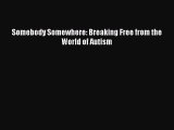 DOWNLOAD FREE E-books Somebody Somewhere: Breaking Free from the World of Autism# Full Ebook