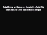 EBOOKONLINEData Mining for Managers: How to Use Data (Big and Small) to Solve Business ChallengesBOOKONLINE
