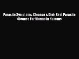 Download Parasite Symptoms Cleanse & Diet: Best Parasite Cleanse For Worms In Humans PDF Free