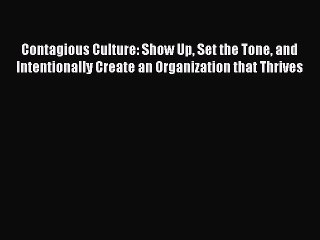 FREEPDFContagious Culture: Show Up Set the Tone and Intentionally Create an Organization that
