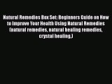 Read Natural Remedies Box Set: Beginners Guide on How to Improve Your Health Using Natural