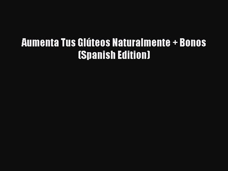 PDF Aumenta Tus Glúteos Naturalmente + Bonos (Spanish Edition)  Read Online